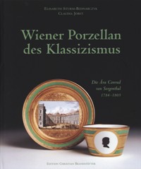 Wiener Porzellan des Klassizismus. Die Ara Conrad von Sorgenthal 1784-1805