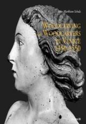 Woodcarving and Woodcarvers in Venice 1350-1550