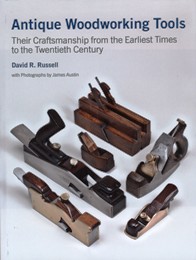 Antique Woodworking Tools. Their Craftsmanship from the Earliest Times to te Twentieth Century