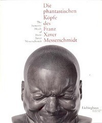 Messerschmidt - The Fantastic Heads of Franz Xaver Messerschmidt
