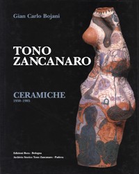 Zancanaro - Tono Zancanaro ceramiche 1950-1985
