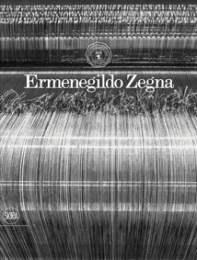 Zegna - Ermenegildo Zegna. Cento anni di tessuti, innovazione, qualità e stile